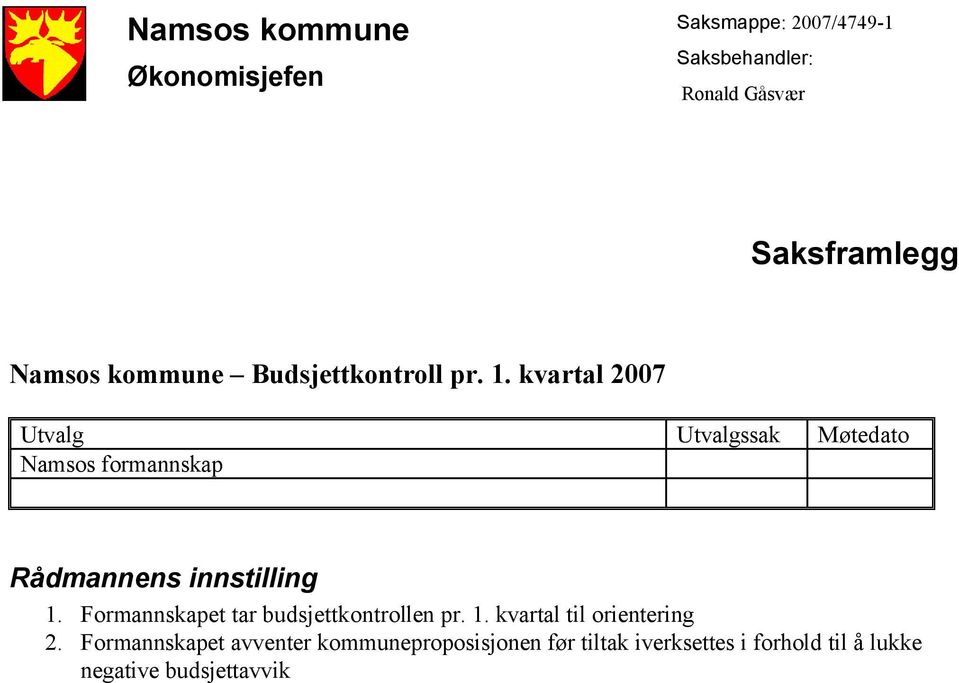 kvartal 2007 Utvalg Utvalgssak Møtedato Namsos formannskap Rådmannens innstilling 1.