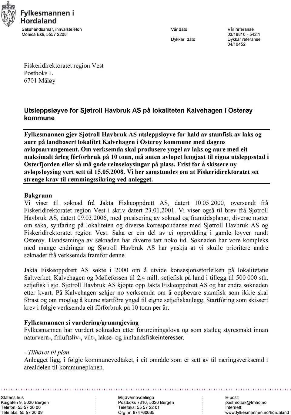 AS utsleppsløyve for hald av stamfisk av laks og aure på landbasert lokalitet Kalvehagen i Osterøy kommune med dagens avløpsarrangement.