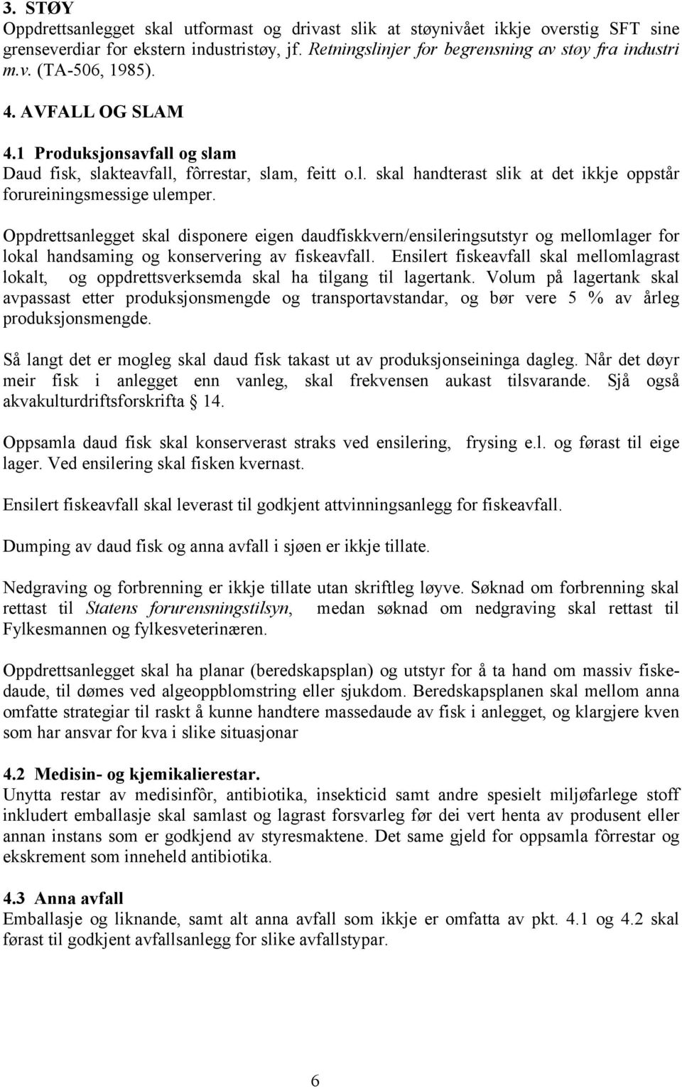 Oppdrettsanlegget skal disponere eigen daudfiskkvern/ensileringsutstyr og mellomlager for lokal handsaming og konservering av fiskeavfall.