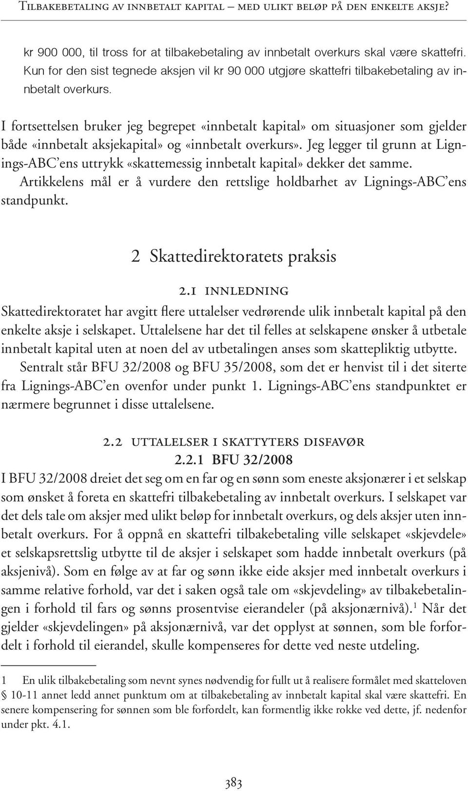 I fortsettelsen bruker jeg begrepet «innbetalt kapital» om situasjoner som gjelder både «innbetalt aksjekapital» og «innbetalt overkurs».