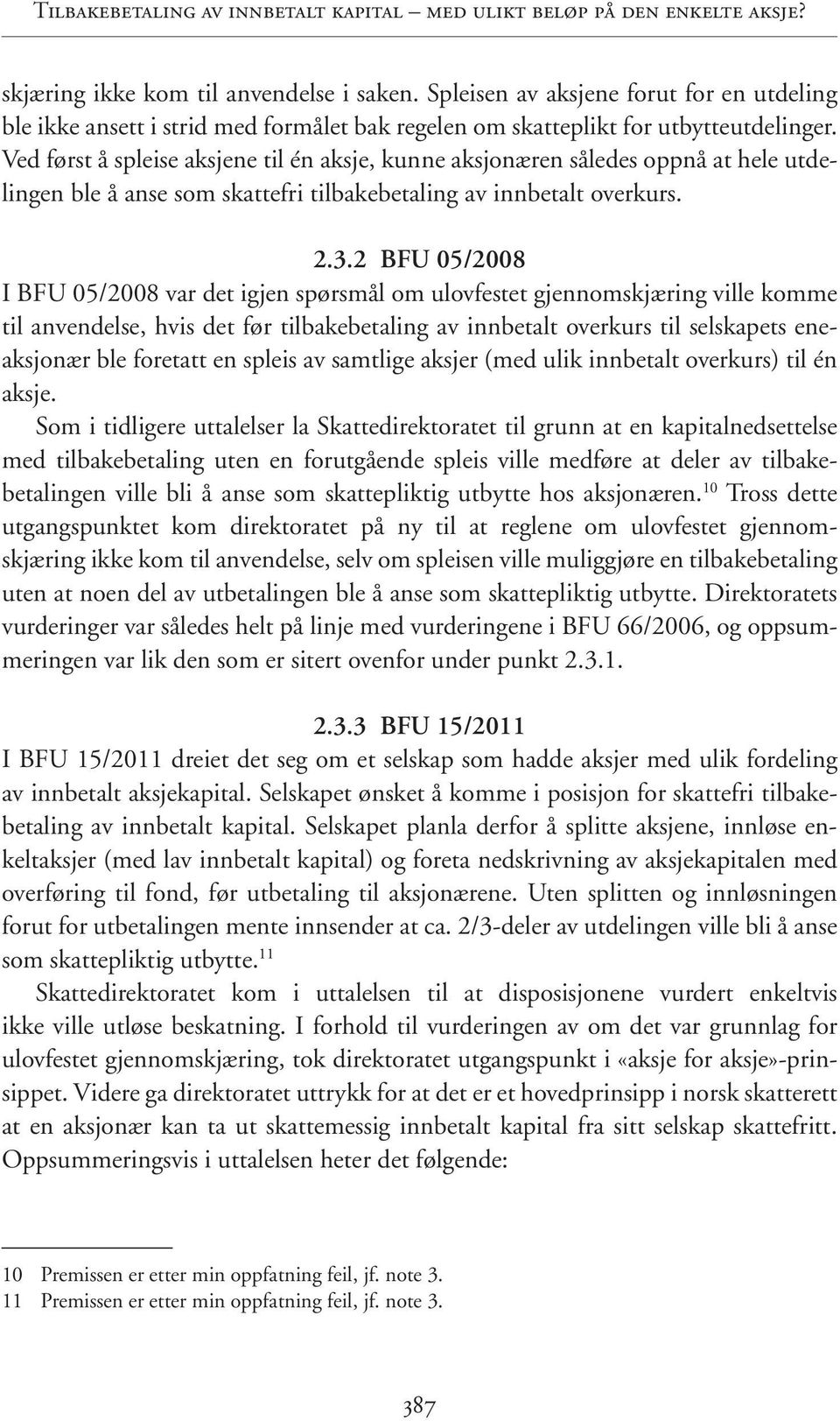 Ved først å spleise aksjene til én aksje, kunne aksjonæren således oppnå at hele utdelingen ble å anse som skattefri tilbakebetaling av innbetalt overkurs. 2.3.