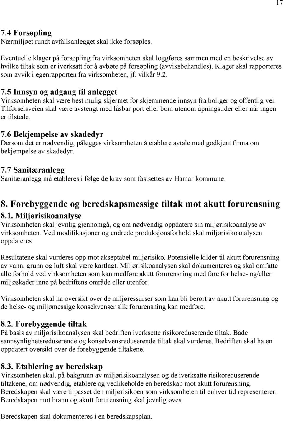 Klager skal rapporteres som avvik i egenrapporten fra virksomheten, jf. vilkår 9.2. 7.