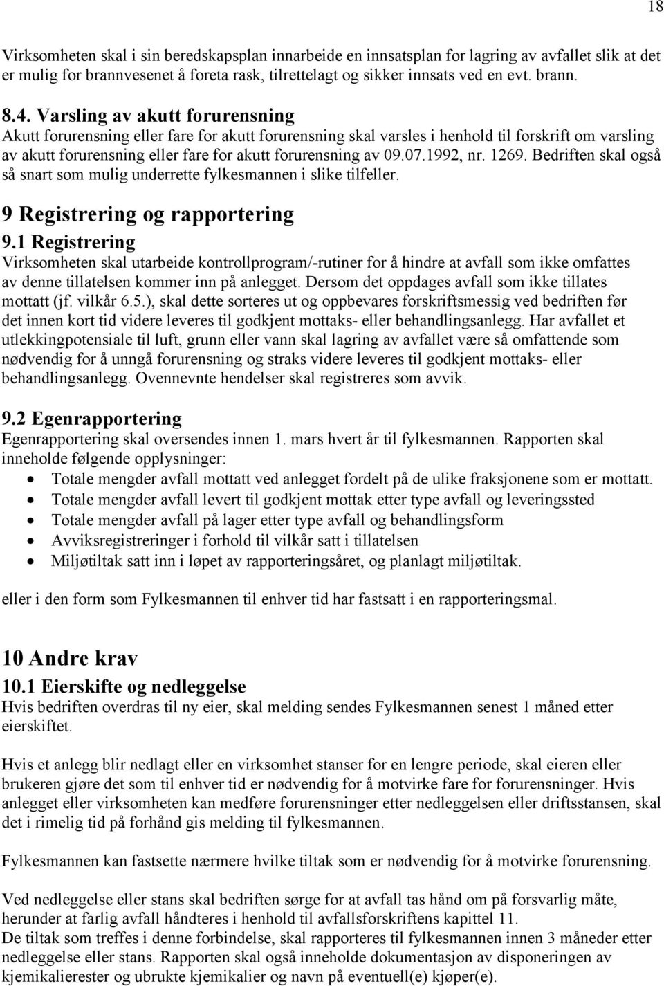 1992, nr. 1269. Bedriften skal også så snart som mulig underrette fylkesmannen i slike tilfeller. 9 Registrering og rapportering 9.