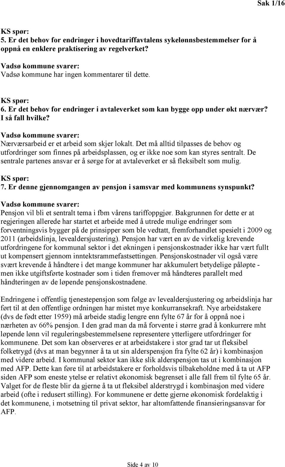 Det må alltid tilpasses de behov og utfordringer som finnes på arbeidsplassen, og er ikke noe som kan styres sentralt.