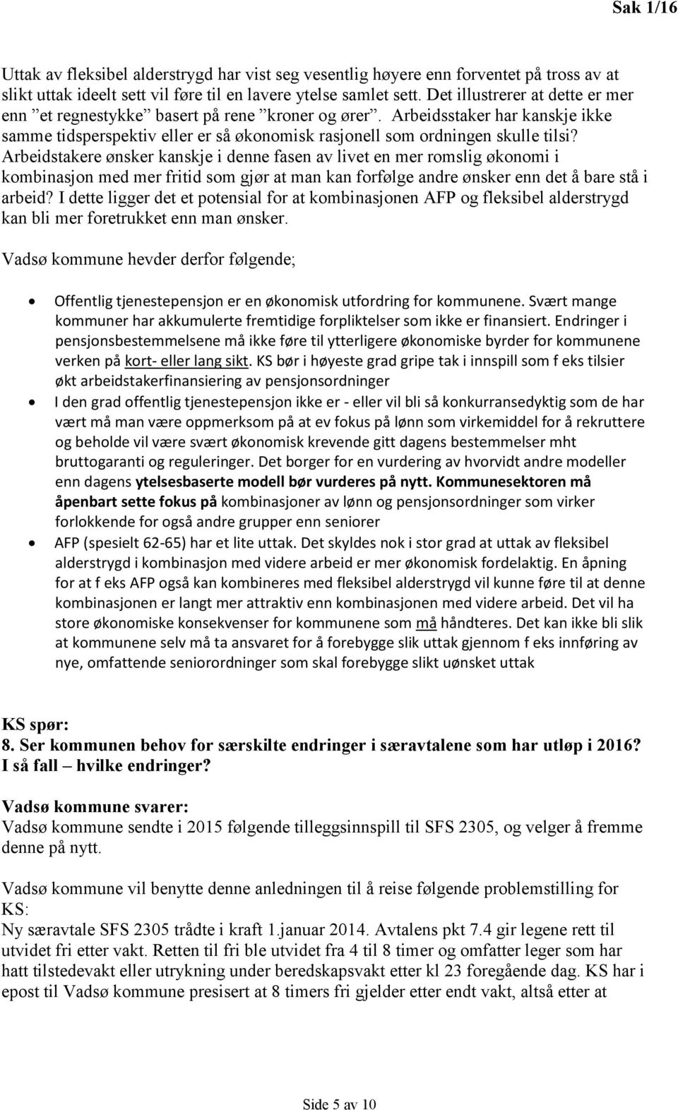 Arbeidstakere ønsker kanskje i denne fasen av livet en mer romslig økonomi i kombinasjon med mer fritid som gjør at man kan forfølge andre ønsker enn det å bare stå i arbeid?