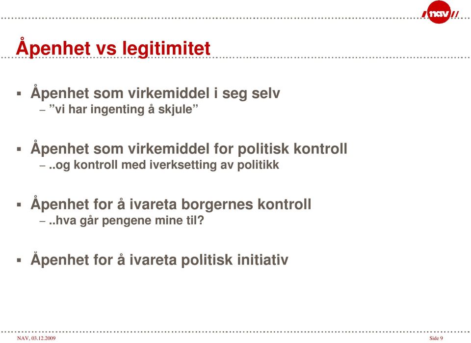 .og kontroll o med iverksetting av politikk Åpenhet for å ivareta borgernes