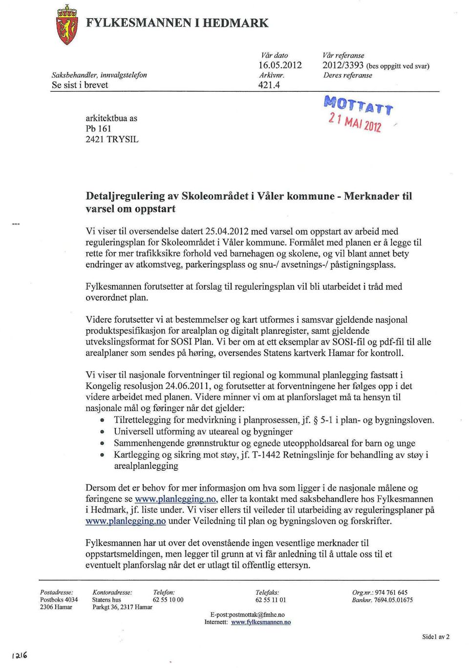 datert 25.04.2012 med varsel om oppstart av arbeid med reguleringsplan for Skoleornnldet i VaIer kommune.