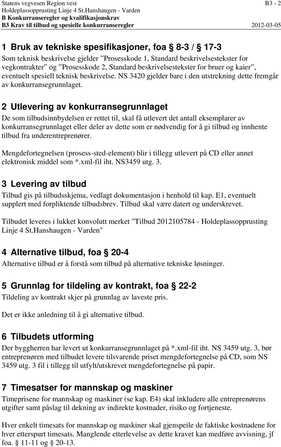 gjelder Prosesskode 1, Standard beskrivelsestekster for vegkontrakter og Prosesskode 2, Standard beskrivelsestekster for bruer og kaier, eventuelt spesiell teknisk beskrivelse.