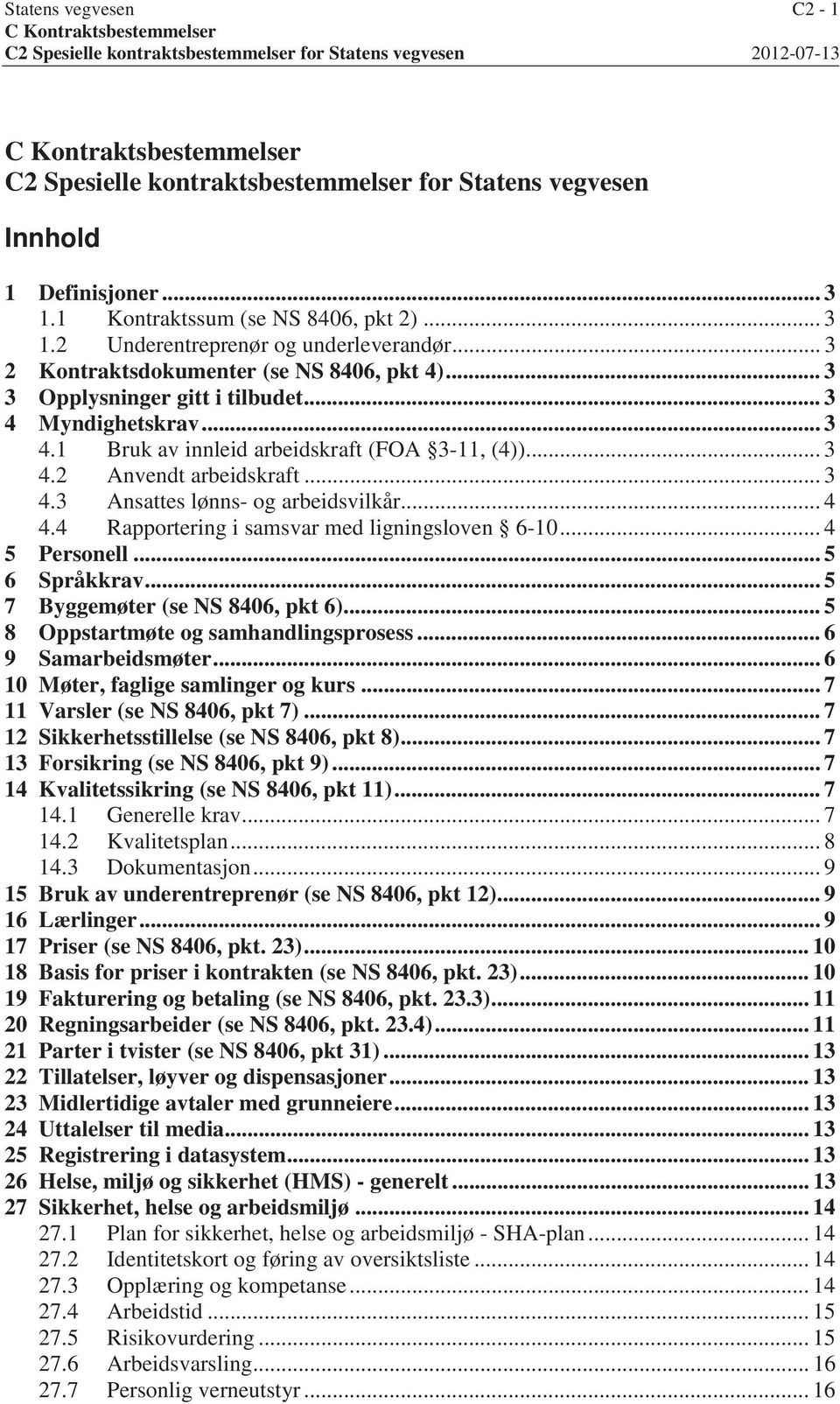 .. 3 4 Myndighetskrav... 3 4.1 Bruk av innleid arbeidskraft (FOA 3-11, (4))... 3 4.2 Anvendt arbeidskraft... 3 4.3 Ansattes lønns- og arbeidsvilkår... 4 4.