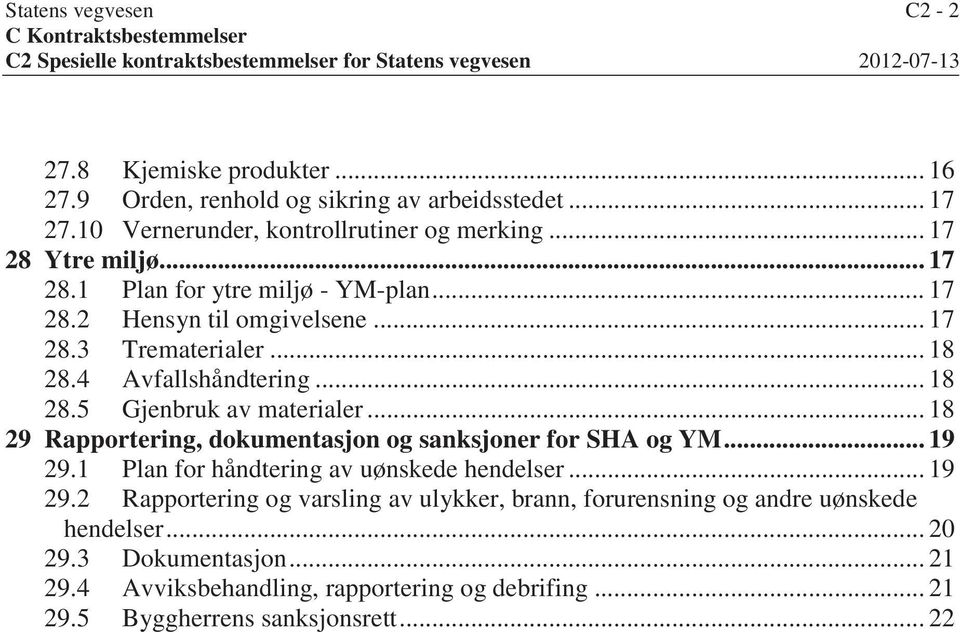 4 Avfallshåndtering... 18 28.5 Gjenbruk av materialer... 18 29 Rapportering, dokumentasjon og sanksjoner for SHA og YM... 19 29.