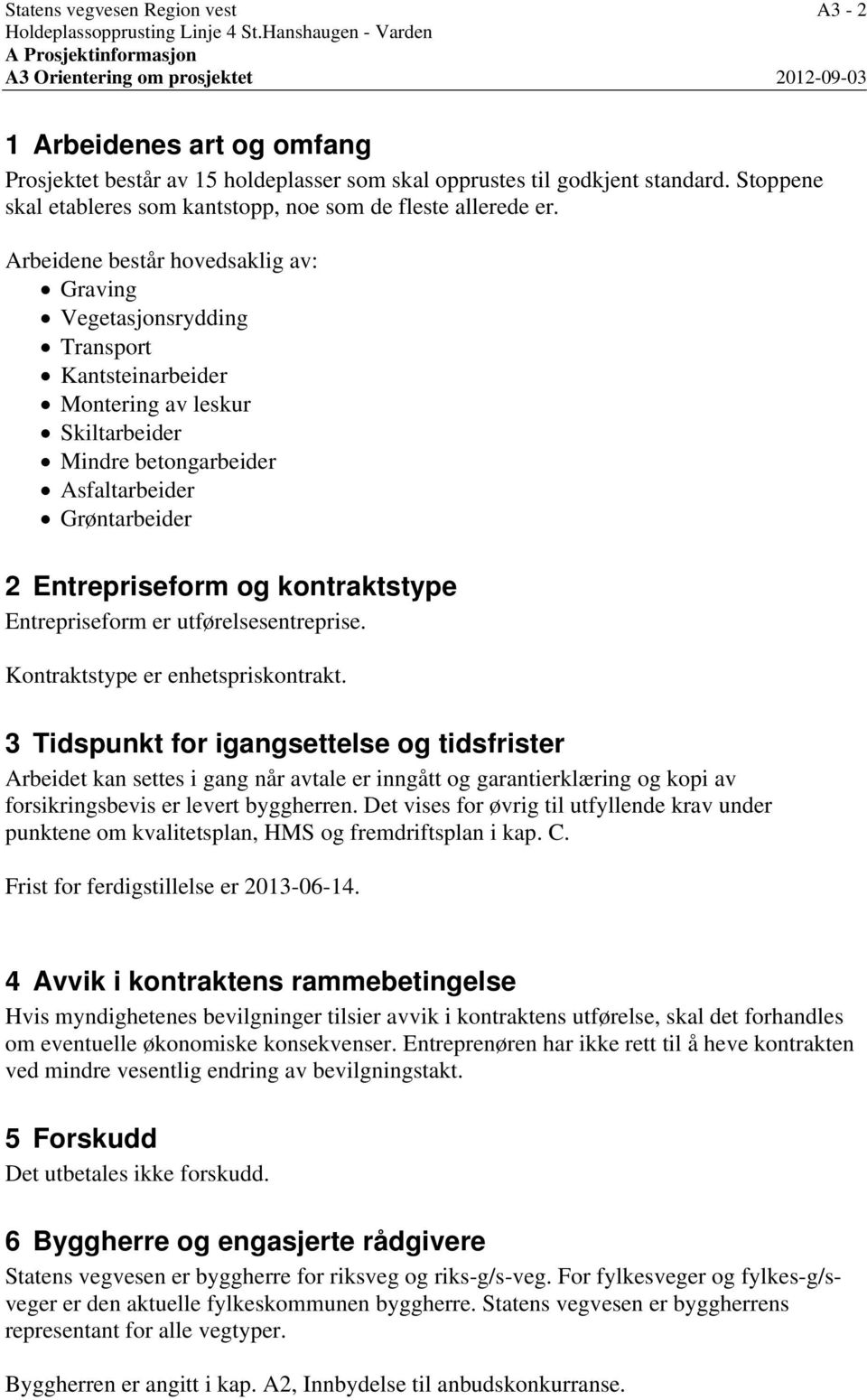 Stoppene skal etableres som kantstopp, noe som de fleste allerede er.