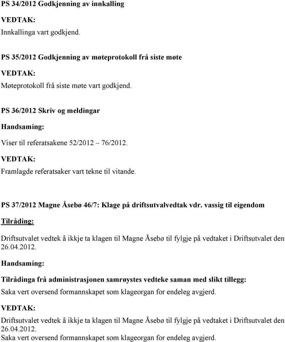 vassig til eigendom Tilråding: Driftsutvalet vedtek å ikkje ta klagen til Magne Åsebø til fylgje på vedtaket i Driftsutvalet den 26.04.2012.