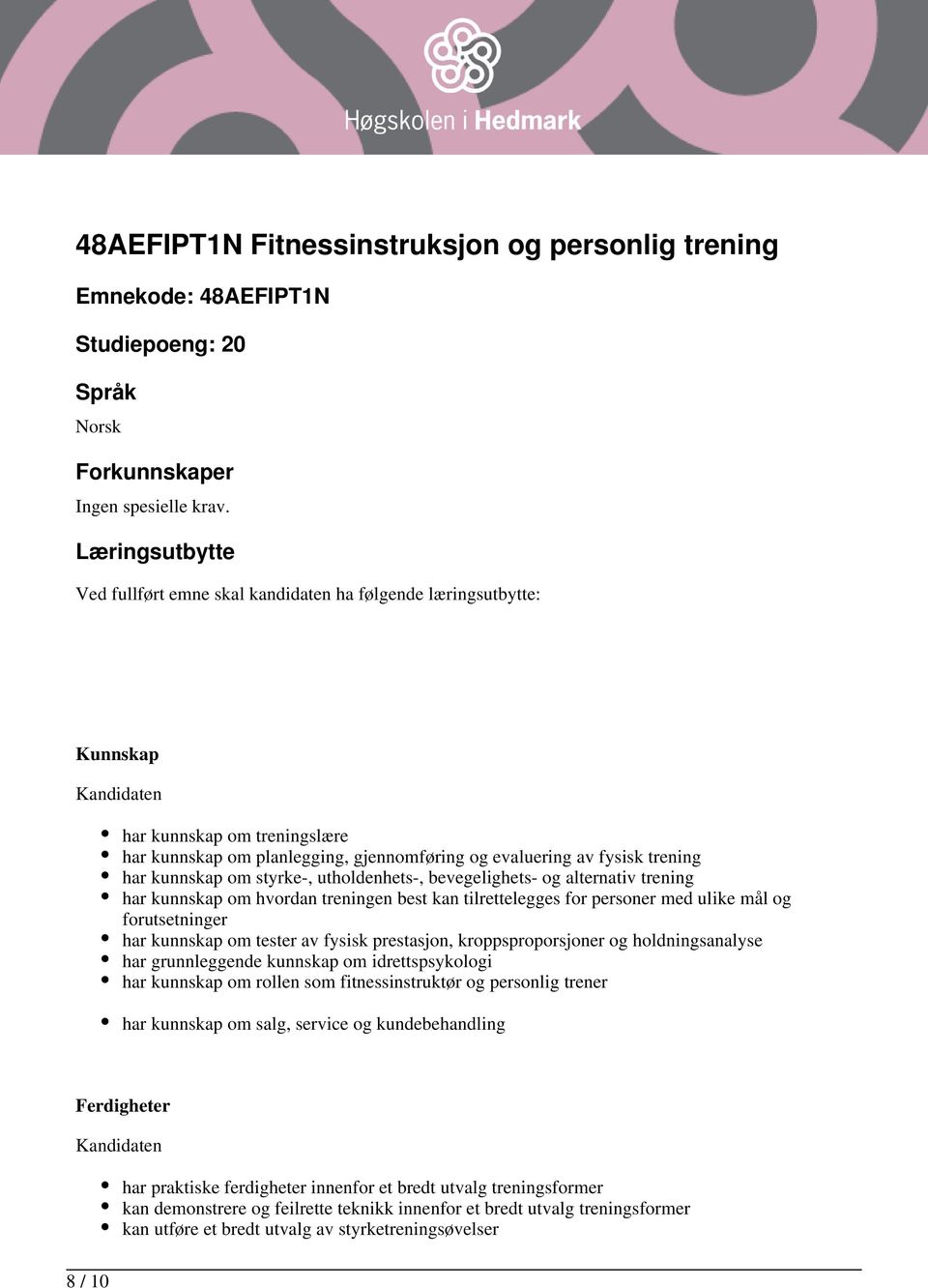 kunnskap om styrke-, utholdenhets-, bevegelighets- og alternativ trening har kunnskap om hvordan treningen best kan tilrettelegges for personer med ulike mål og forutsetninger har kunnskap om tester