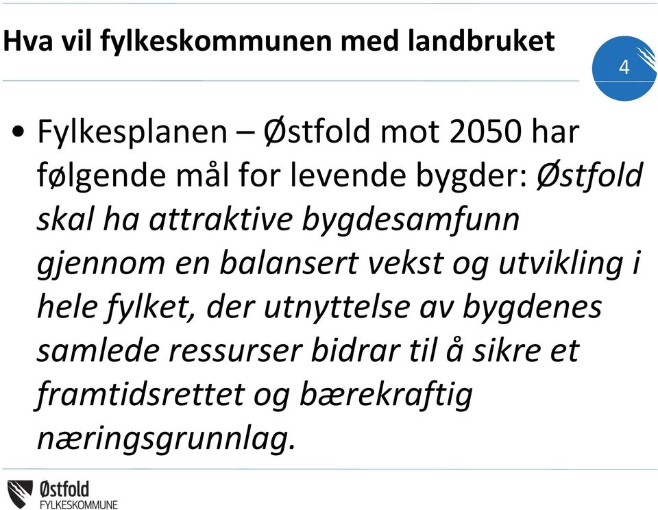 gjennom en balansert vekst og utvikling i hele fylket, der utnyttelse av