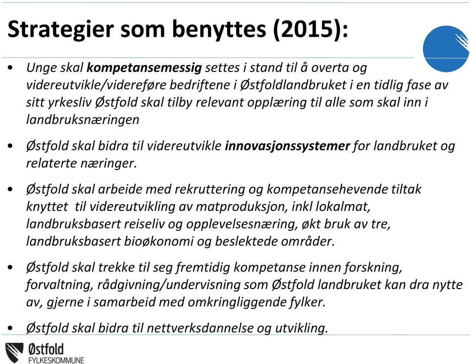 Østfold skal arbeide med rekruttering og kompetansehevende tiltak knyttet til videreutvikling av matproduksjon, inkl lokalmat, landbruksbasert reiseliv og opplevelsesnæring, økt bruk av tre,