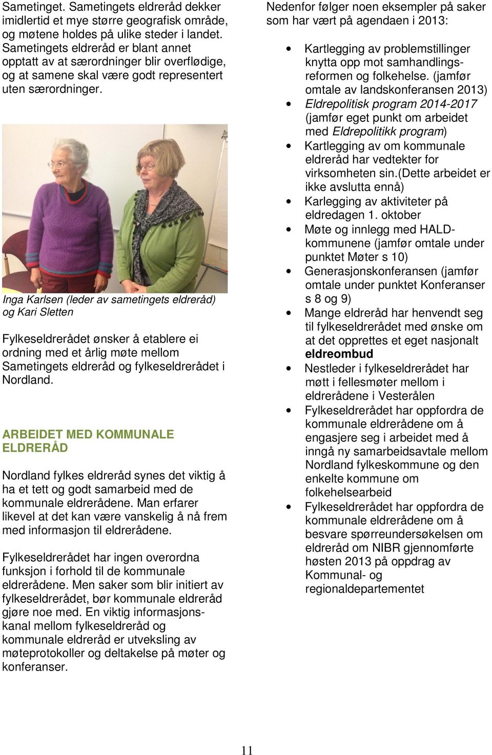 Inga Karlsen (leder av sametingets eldreråd) og Kari Sletten Fylkeseldrerådet ønsker å etablere ei ordning med et årlig møte mellom Sametingets eldreråd og fylkeseldrerådet i Nordland.