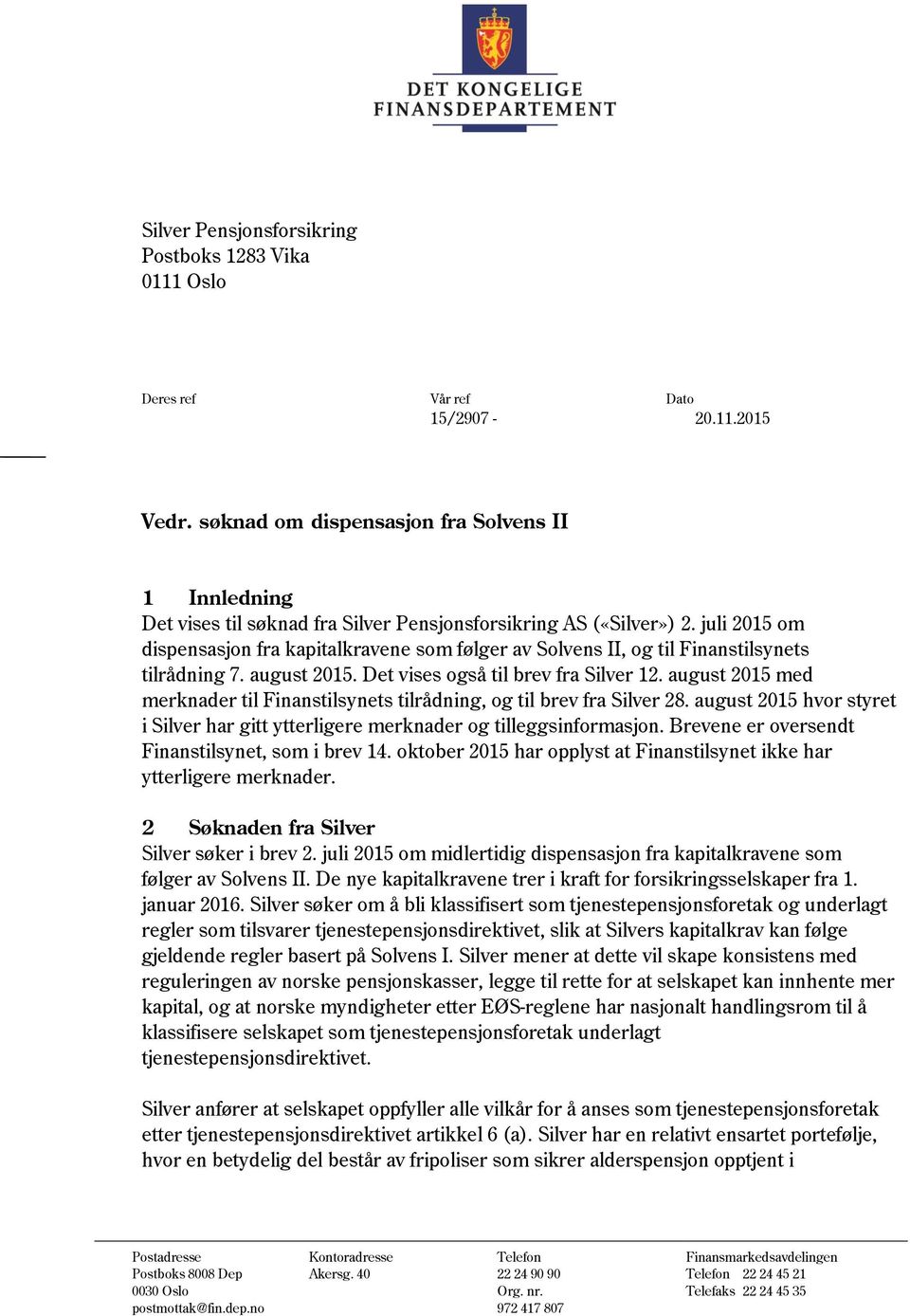 juli 2015 om dispensasjon fra kapitalkravene som følger av Solvens II, og til Finanstilsynets tilrådning 7. august 2015. Det vises også til brev fra Silver 12.