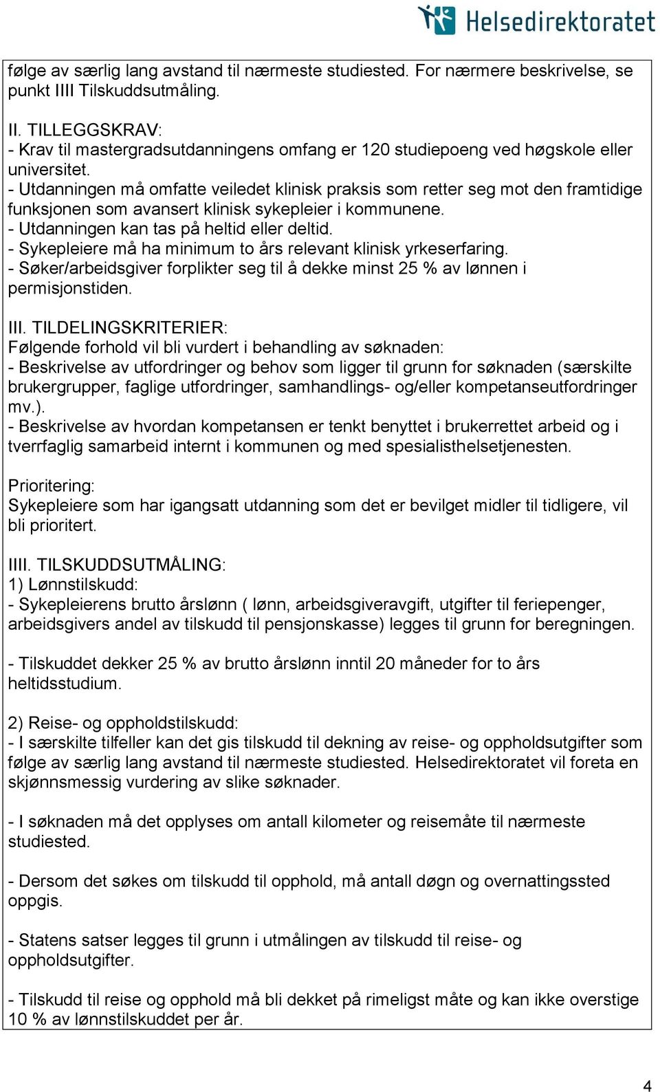 - Sykepleiere må ha minimum to års relevant klinisk yrkeserfaring. - Søker/arbeidsgiver forplikter seg til å dekke minst 25 % av lønnen i permisjonstiden. III.