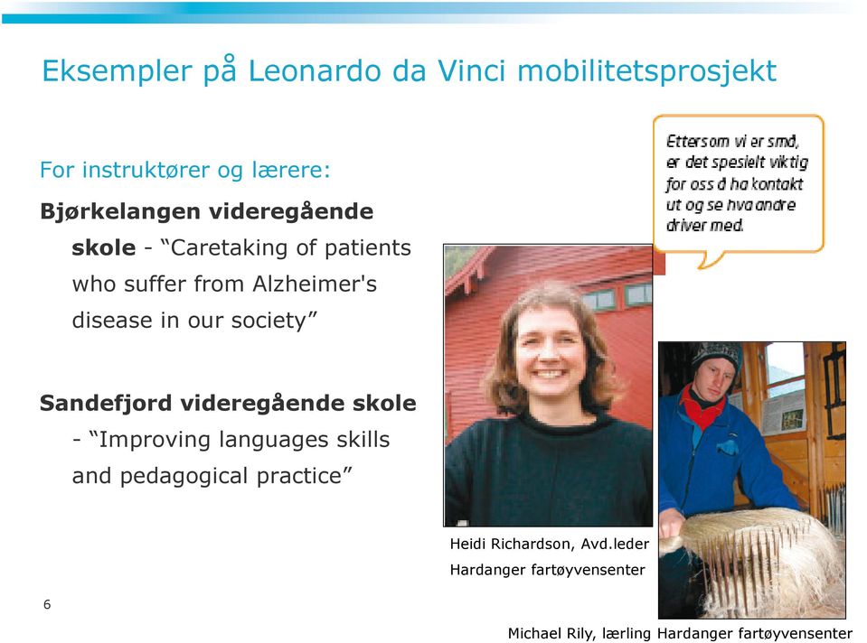 society Sandefjord videregående skole - Improving languages skills and pedagogical practice 6