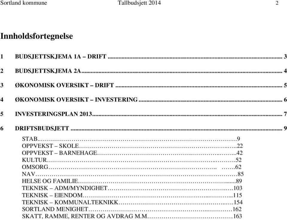 .. 9 STAB.. 9 OPPVEKST SKOLE...22 OPPVEKST BARNEHAGE.......42 KULTUR...52 OMSORG...62 NAV 85 HELSE OG FAMILIE.