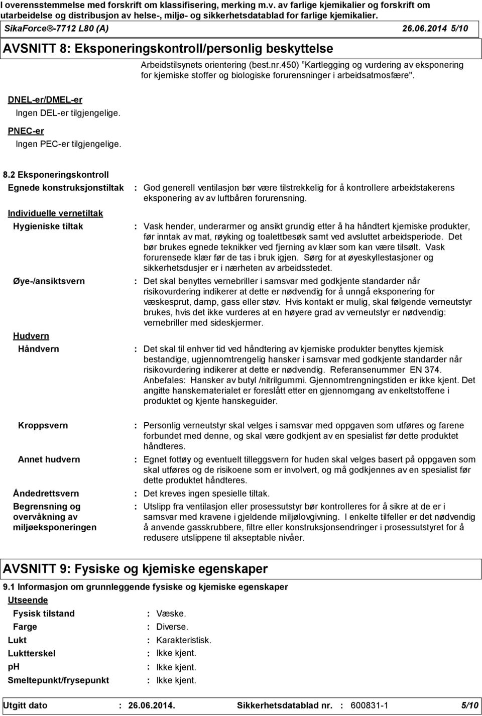 2 Eksponeringskontroll Egnede konstruksjonstiltak God generell ventilasjon bør være tilstrekkelig for å kontrollere arbeidstakerens eksponering av av luftbåren forurensning.