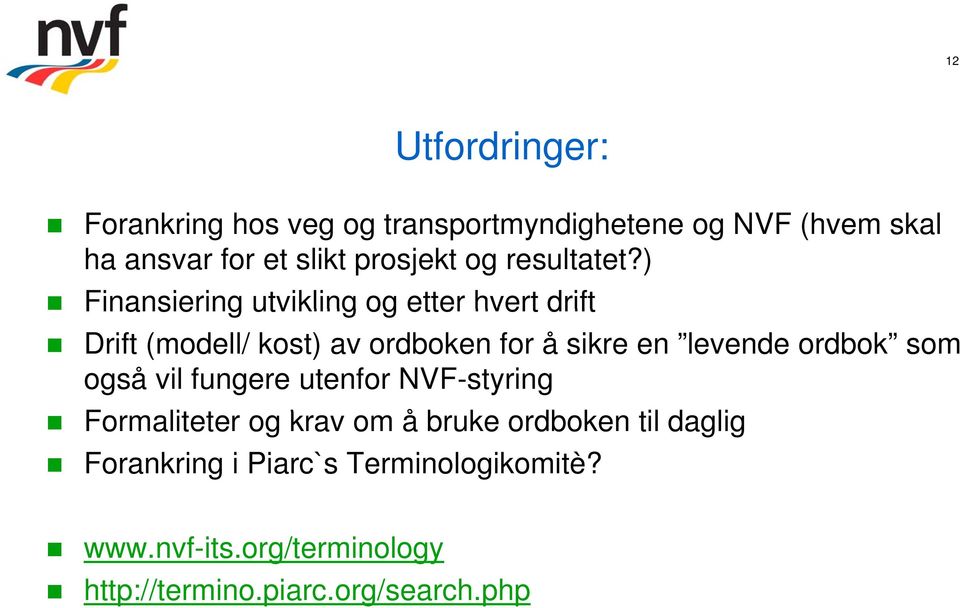 ) Finansiering utvikling og etter hvert drift Drift (modell/ kost) av ordboken for å sikre en levende