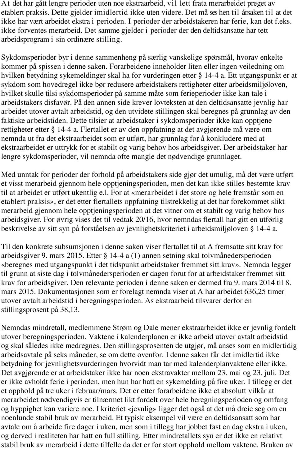 Det samme gjelder i perioder der den deltidsansatte har tett arbeidsprogram i sin ordinære stilling.