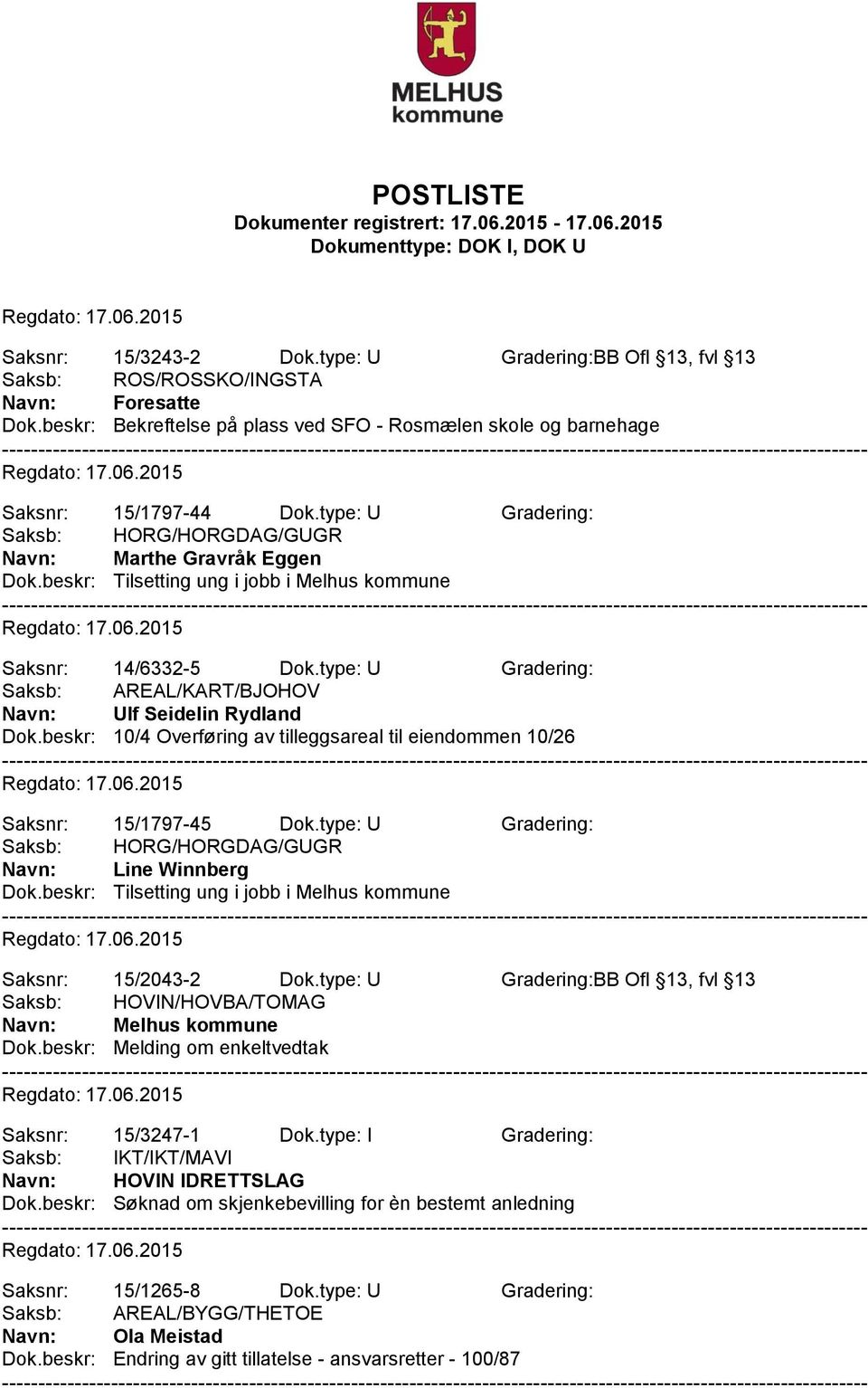 beskr: 10/4 Overføring av tilleggsareal til eiendommen 10/26 Saksnr: 15/1797-45 Dok.type: U Gradering: Line Winnberg Saksnr: 15/2043-2 Dok.