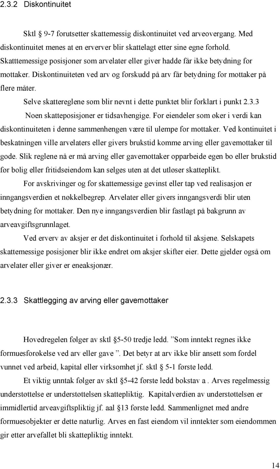 Selve skattereglene som blir nevnt i dette punktet blir forklart i punkt 2.3.3 Noen skatteposisjoner er tidsavhengige.