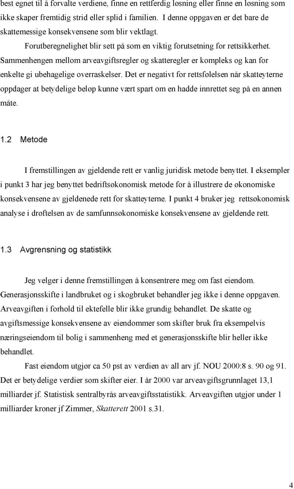 Sammenhengen mellom arveavgiftsregler og skatteregler er kompleks og kan for enkelte gi ubehagelige overraskelser.