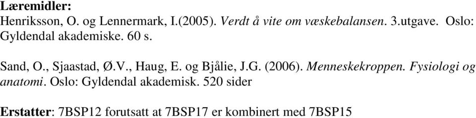Sand, O., Sjaastad, Ø.V., Haug, E. og Bjålie, J.G. (2006). Menneskekroppen.