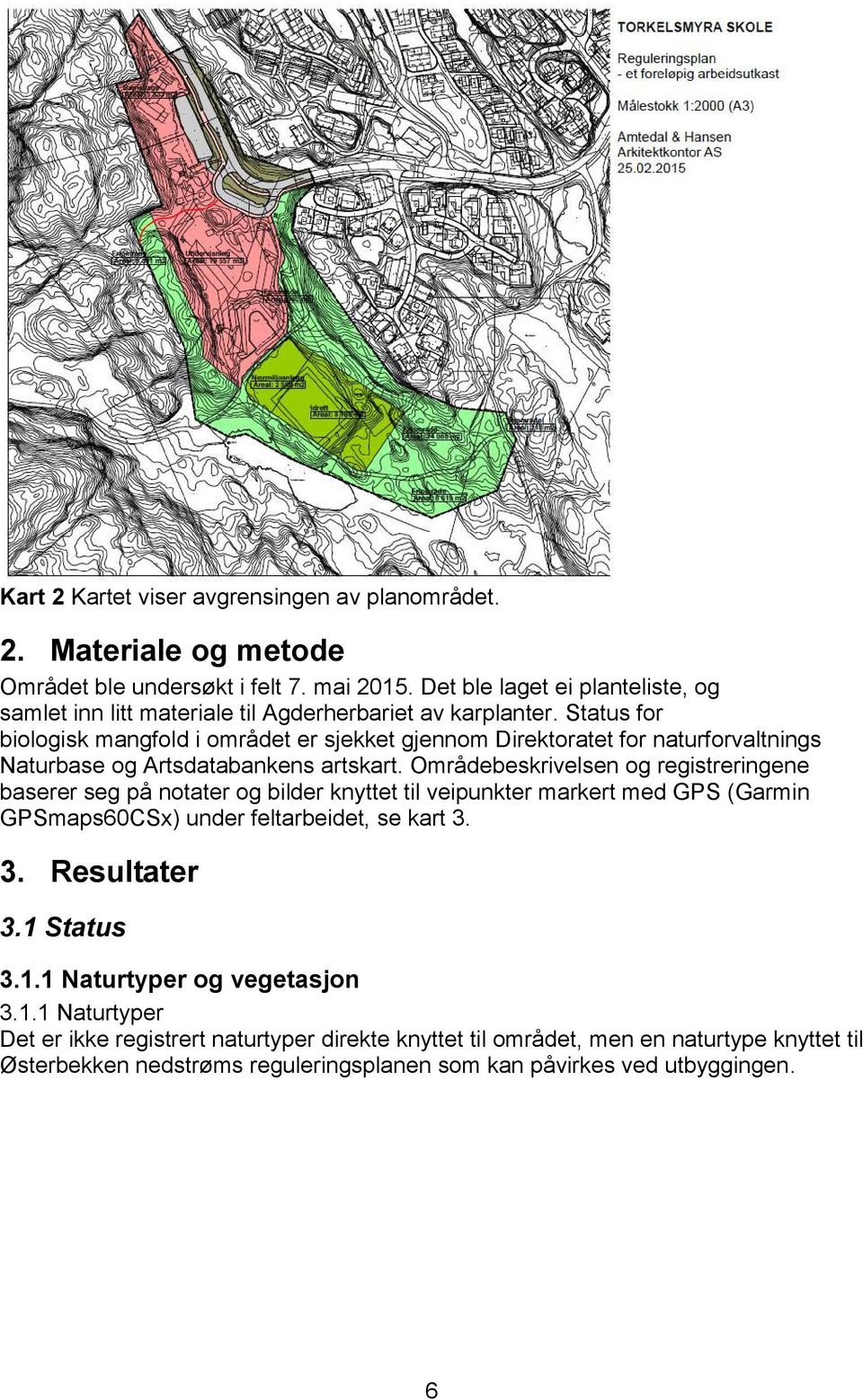 Status for biologisk mangfold i området er sjekket gjennom Direktoratet for naturforvaltnings Naturbase og Artsdatabankens artskart.