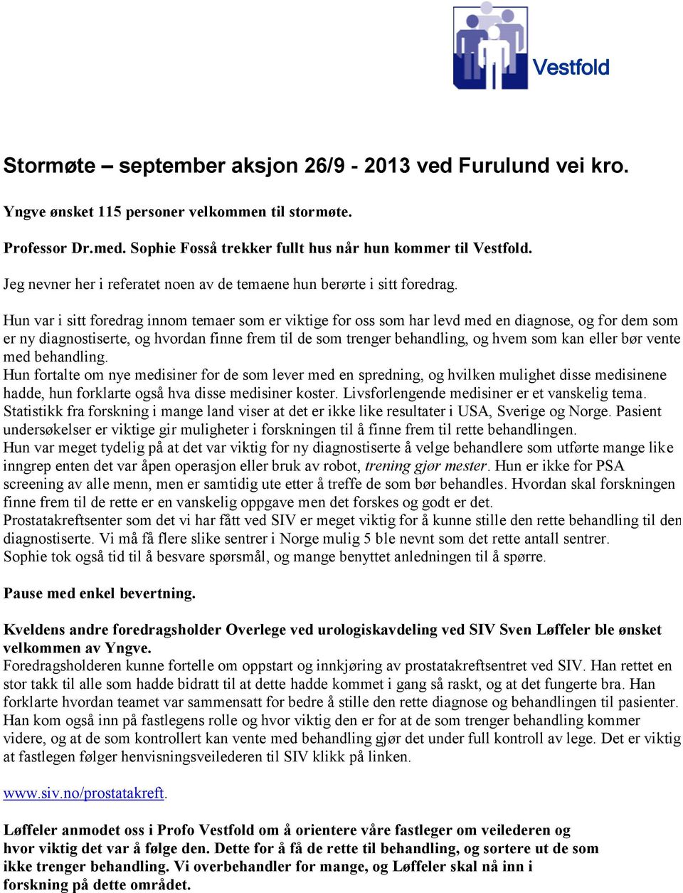 Hun var i sitt foredrag innom temaer som er viktige for oss som har levd med en diagnose, og for dem som er ny diagnostiserte, og hvordan finne frem til de som trenger behandling, og hvem som kan