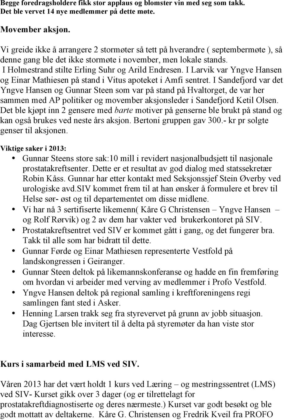 I Larvik var Yngve Hansen og Einar Mathiesen på stand i Vitus apoteket i Amfi sentret.