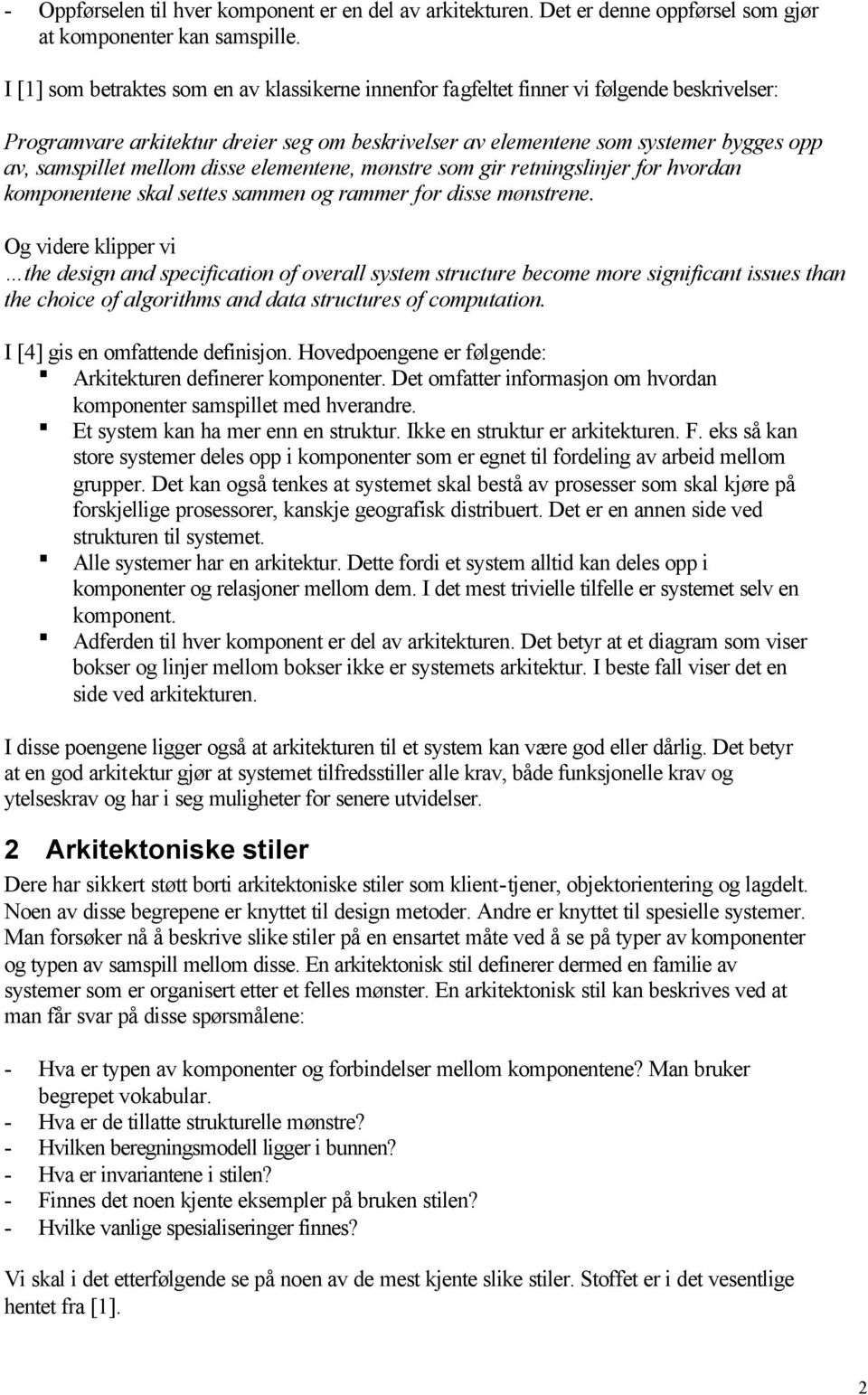 mellom disse elementene, mønstre som gir retningslinjer for hvordan komponentene skal settes sammen og rammer for disse mønstrene.