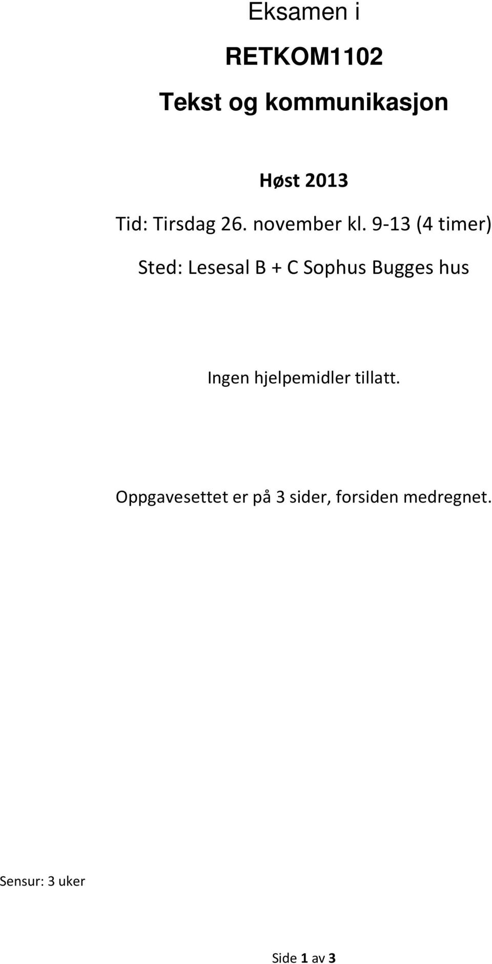 9-13 (4 timer) Sted: Lesesal B + C Sophus Bugges hus Ingen