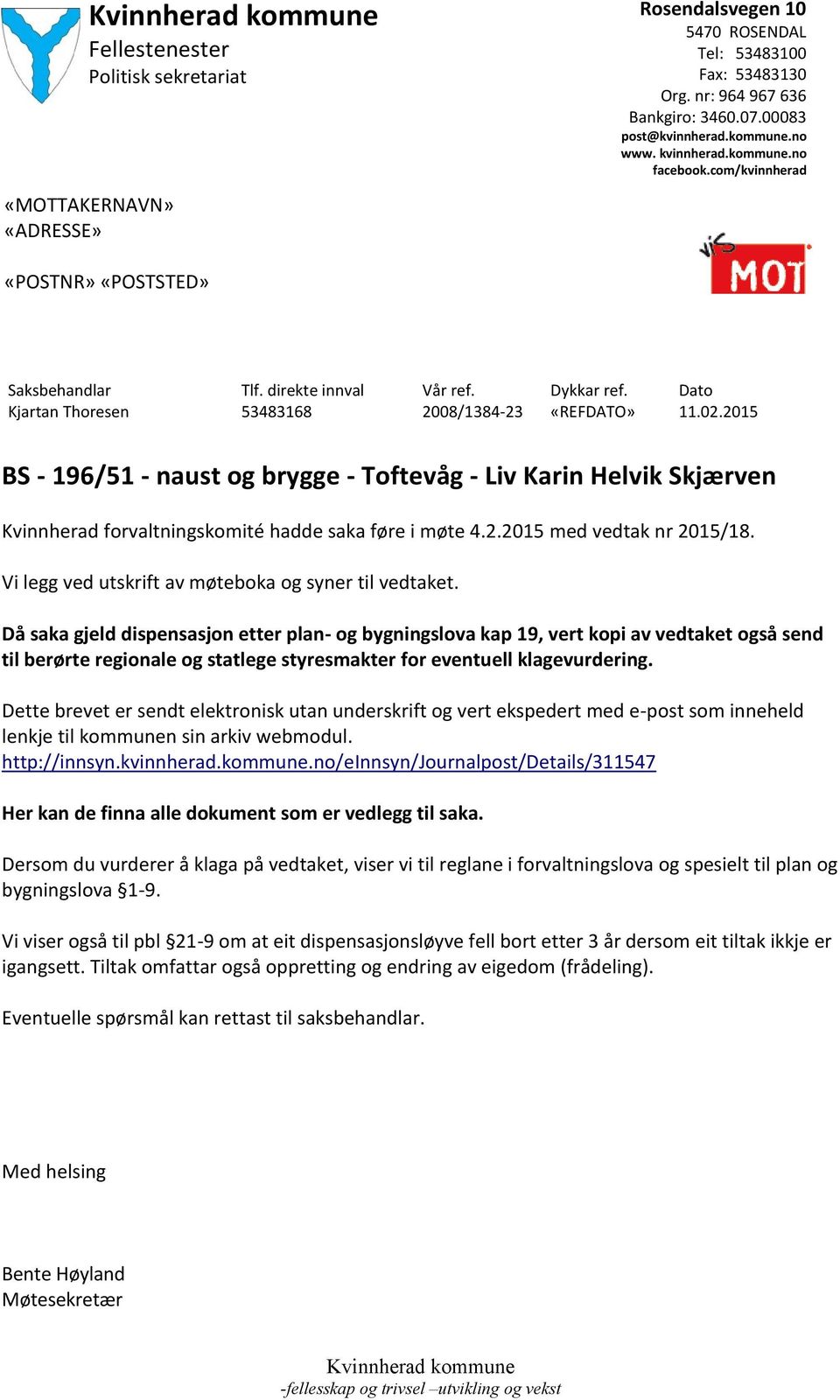 2015 BS - 196/51 - naust og brygge - Toftevåg - Liv Karin Helvik Skjærven Kvinnherad forvaltningskomité hadde saka føre i møte 4.2.2015 med vedtak nr 2015/18.