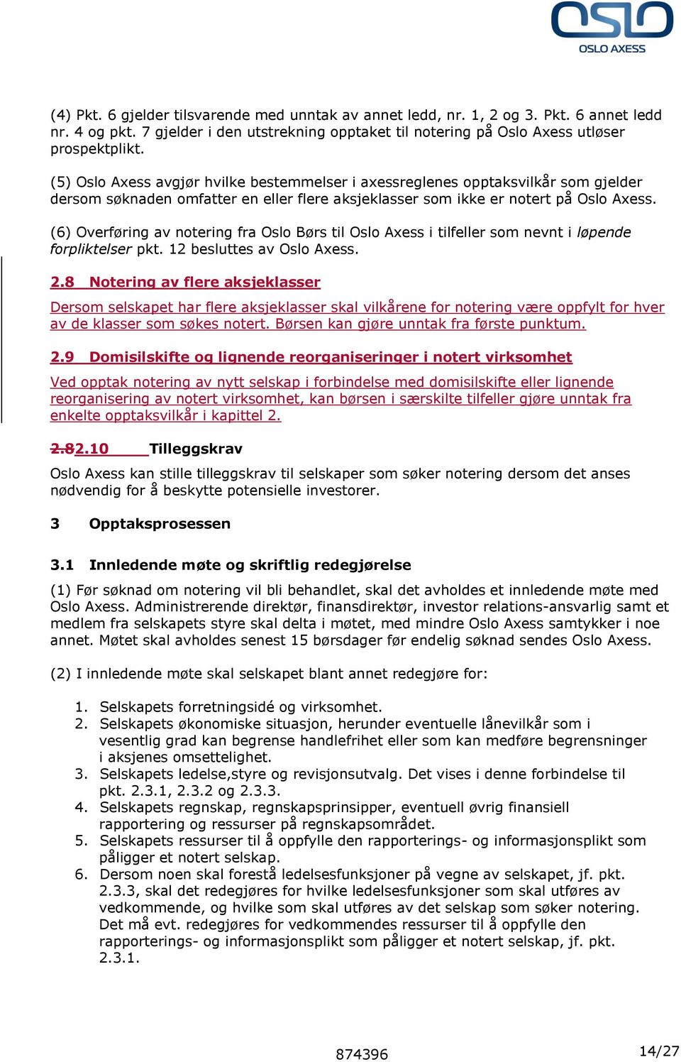(6) Overføring av notering fra Oslo Børs til Oslo Axess i tilfeller som nevnt i løpende forpliktelser pkt. 12 besluttes av Oslo Axess. 2.