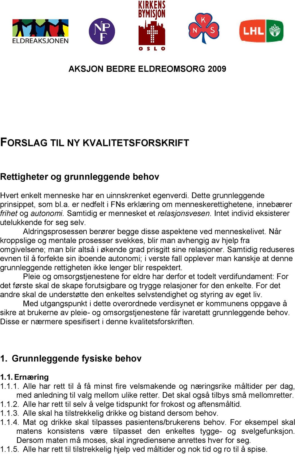 Intet individ eksisterer utelukkende for seg selv. Aldringsprosessen berører begge disse aspektene ved menneskelivet.