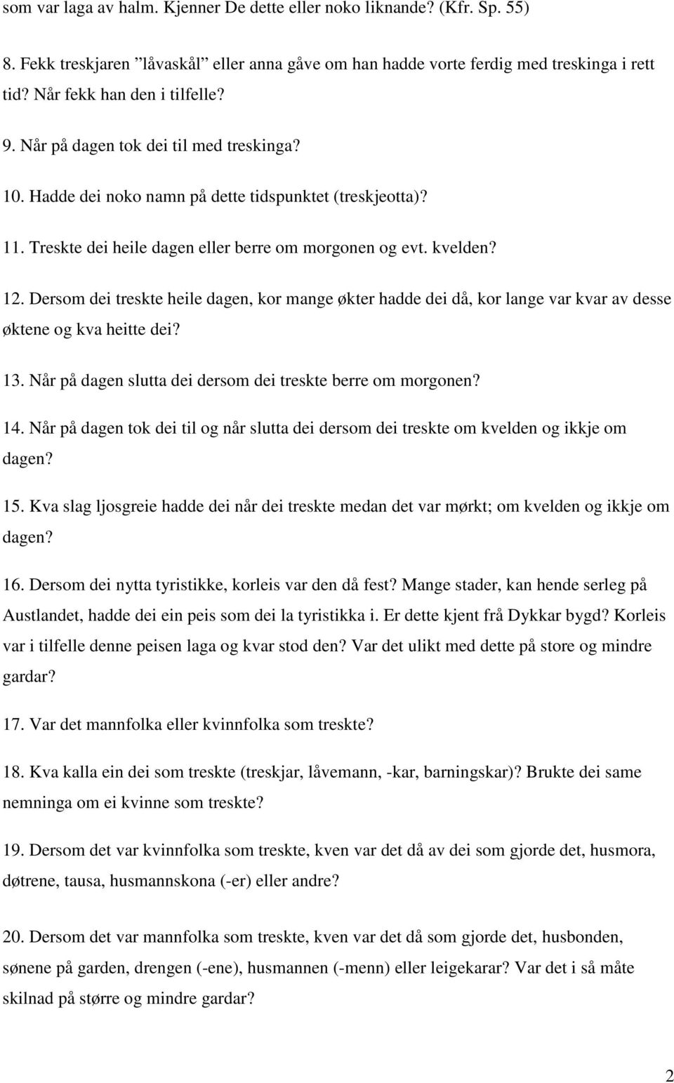 Dersom dei treskte heile dagen, kor mange økter hadde dei då, kor lange var kvar av desse øktene og kva heitte dei? 13. Når på dagen slutta dei dersom dei treskte berre om morgonen? 14.