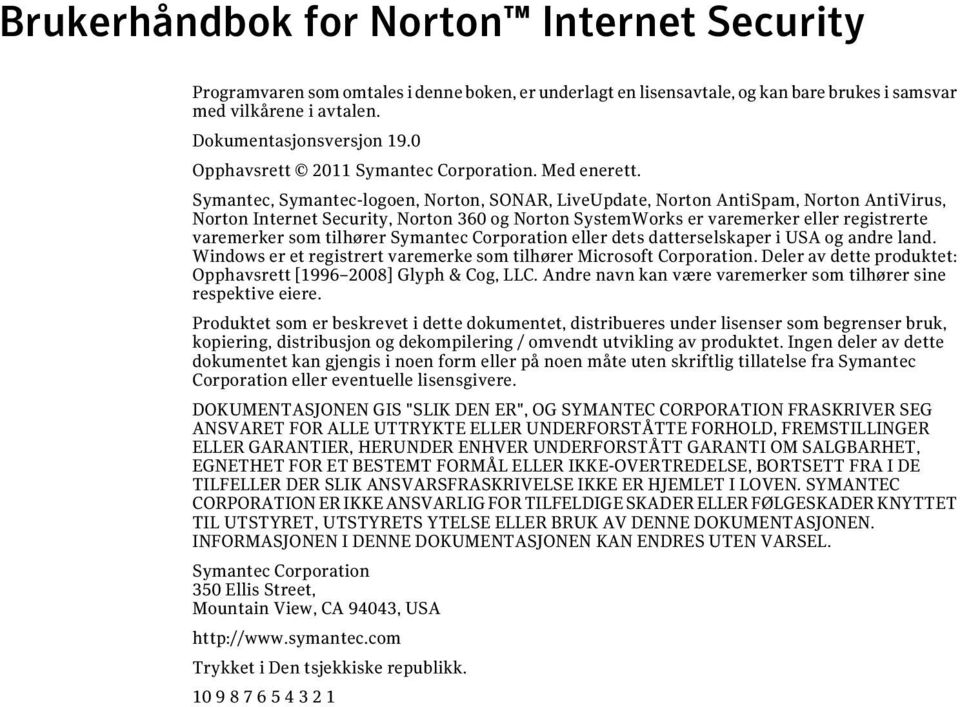 Symantec, Symantec-logoen, Norton, SONAR, LiveUpdate, Norton AntiSpam, Norton AntiVirus, Norton Internet Security, Norton 360 og Norton SystemWorks er varemerker eller registrerte varemerker som