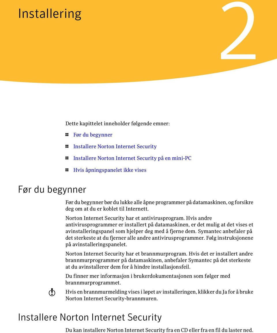 Hvis andre antivirusprogrammer er installert på datamaskinen, er det mulig at det vises et avinstalleringspanel som hjelper deg med å fjerne dem.