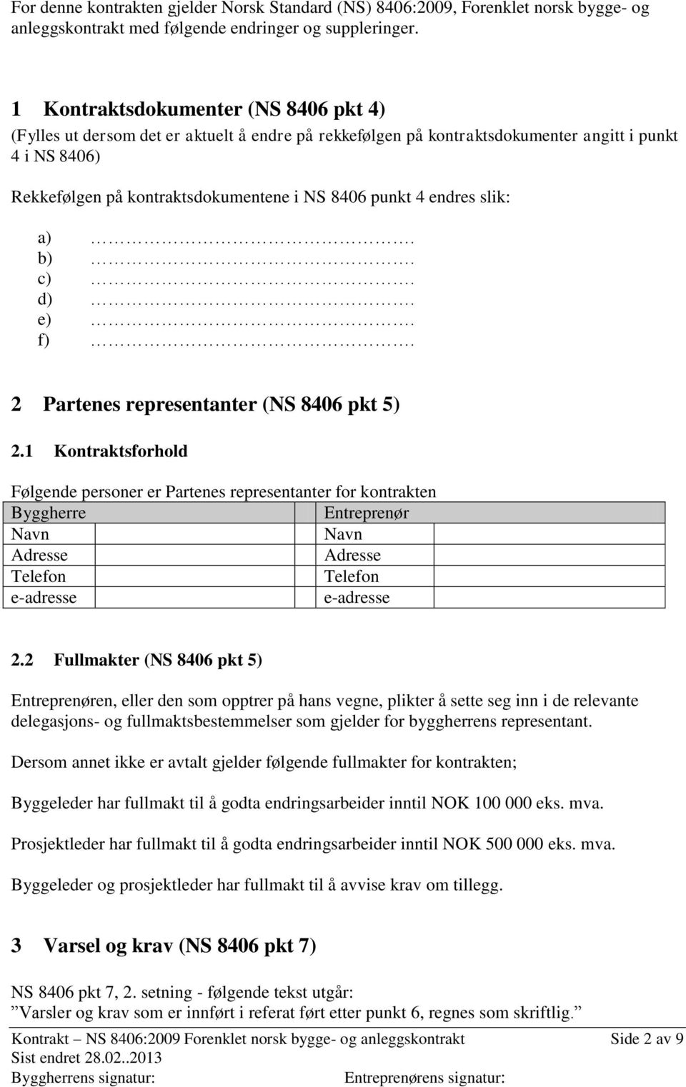 endres slik: a). b). c). d). e). f). 2 Partenes representanter (NS 8406 pkt 5) 2.