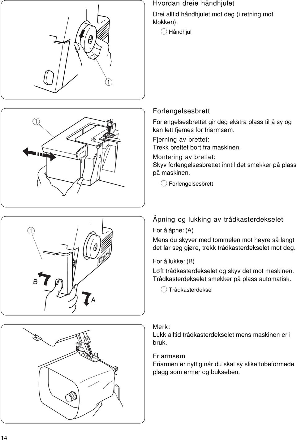 Forlnglssbrtt Åpning og lukking av trådkastrdkslt For å åpn: (A) Mns du skyvr md tommln mot høyr så langt dt lar sg gjør, trkk trådkastrdkslt mot dg.