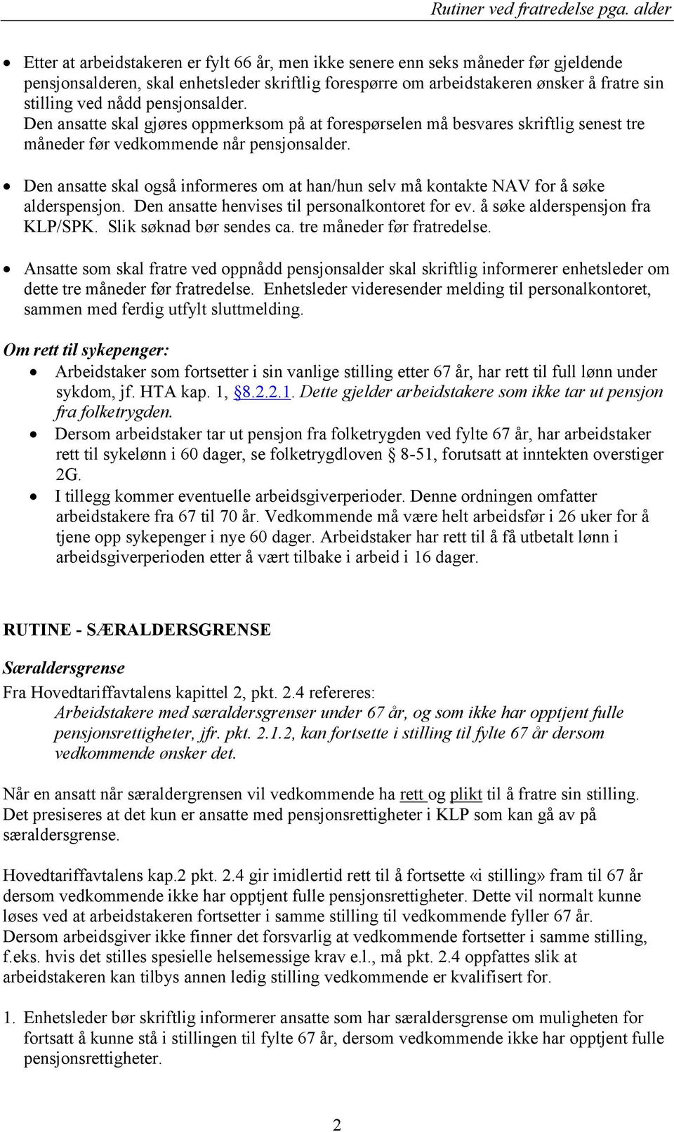 pensjonslder. Den nstte skl gjøres oppmerksom på t forespørselen må besvres skriftlig senest tre måneder før vedkommende når pensjonslder.