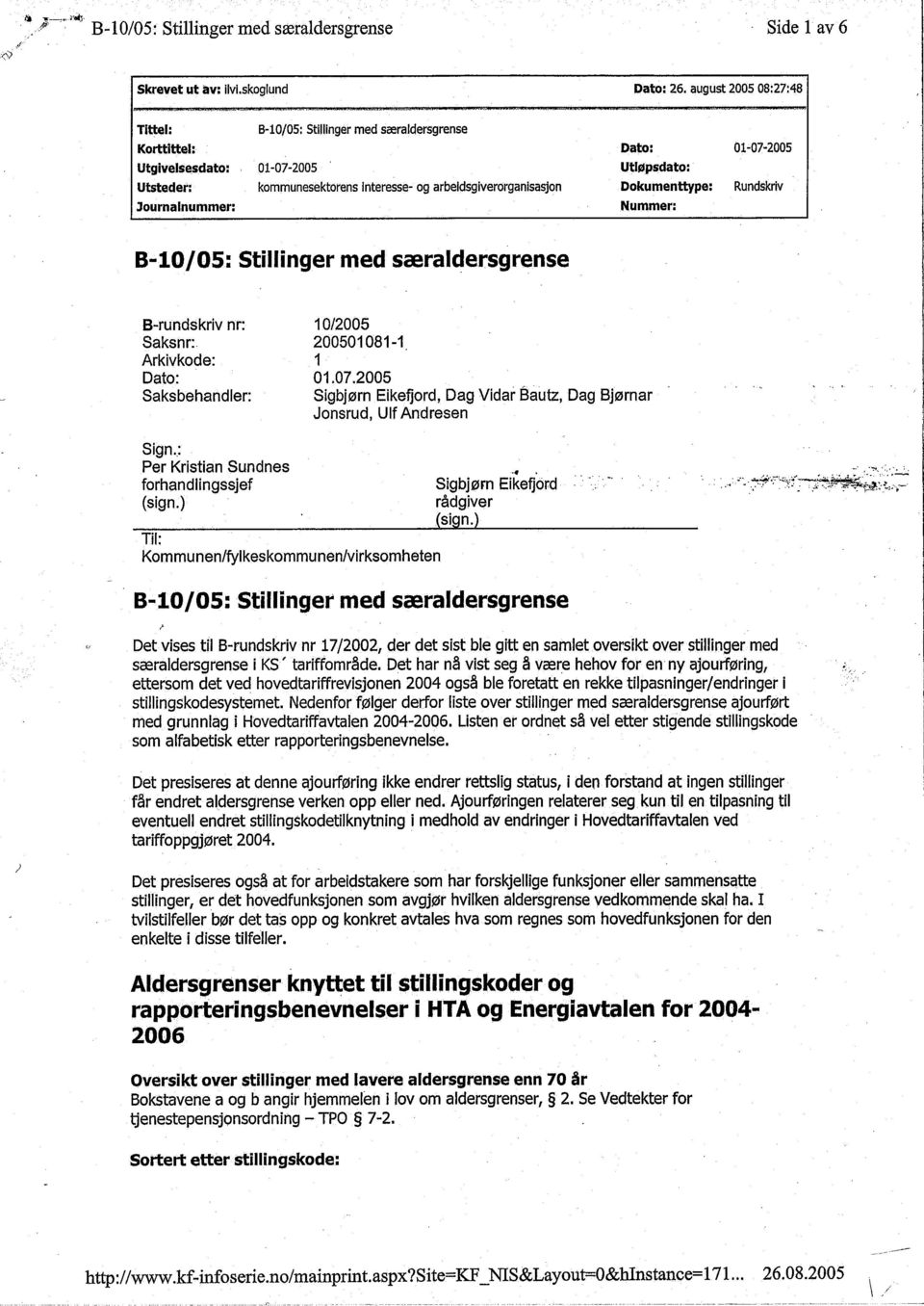 særldersgrense B-rundskriv nr: Sksnr: Arkivkode: Dto: Sksbehndler: 10/2005 200501081-1. 1 01.07.2005 Sigbjørn Eikefjord, Dg Vidr Butz, Dg Bjørnr Jonsrud, Ulf Andresen Sign.