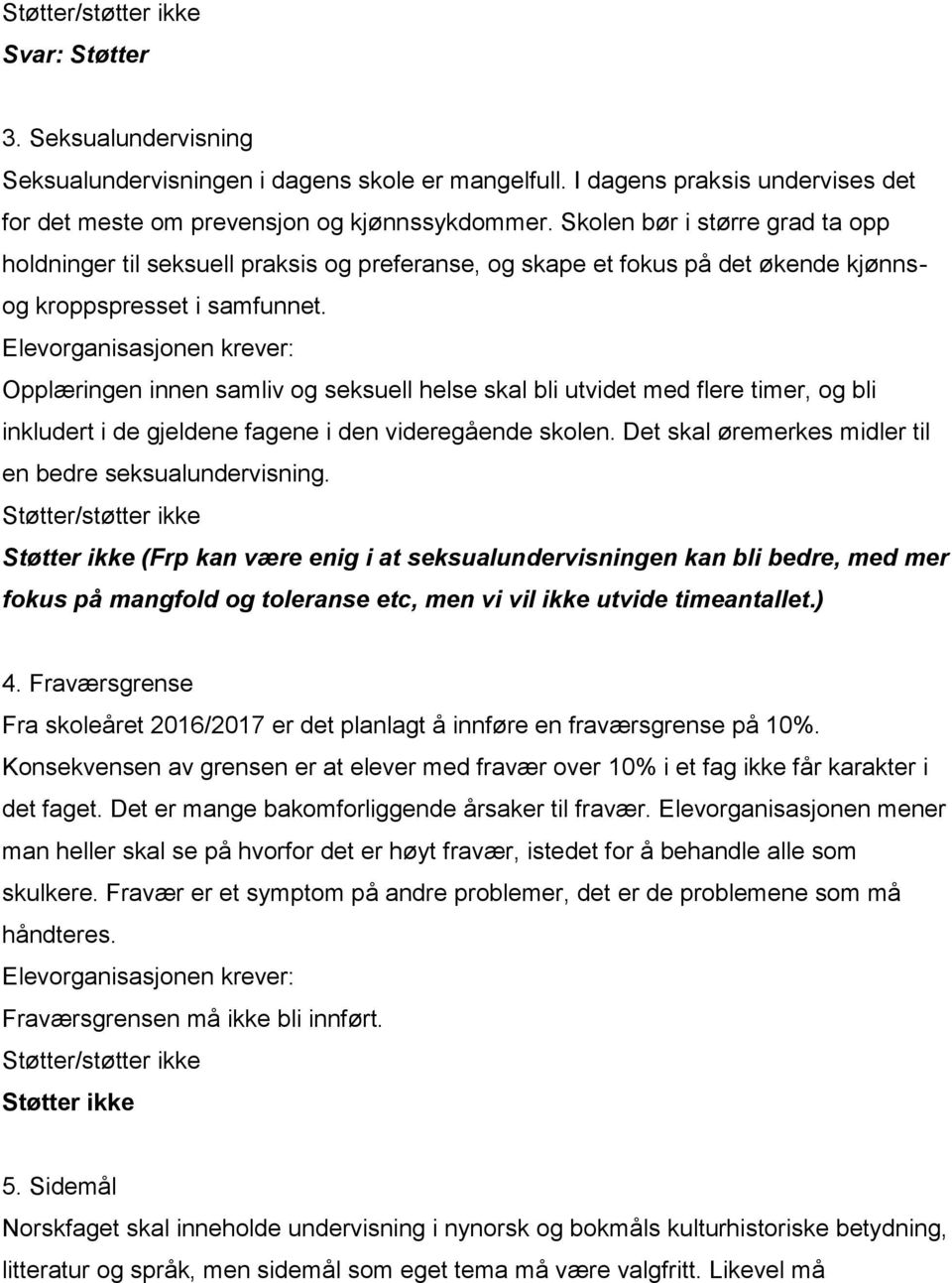 Opplæringen innen samliv og seksuell helse skal bli utvidet med flere timer, og bli inkludert i de gjeldene fagene i den videregående skolen.