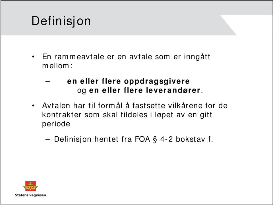 Avtalen har til formål å fastsette vilkårene for de kontrakter som