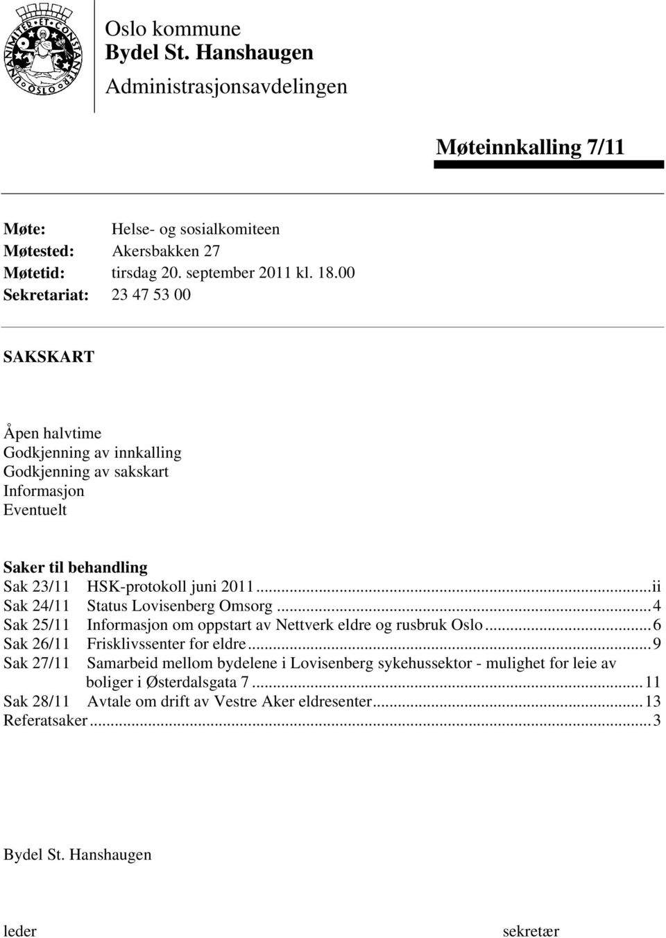 ..ii Sak 24/11 Status Lovisenberg Omsorg...4 Sak 25/11 Informasjon om oppstart av Nettverk eldre og rusbruk Oslo...6 Sak 26/11 Frisklivssenter for eldre.