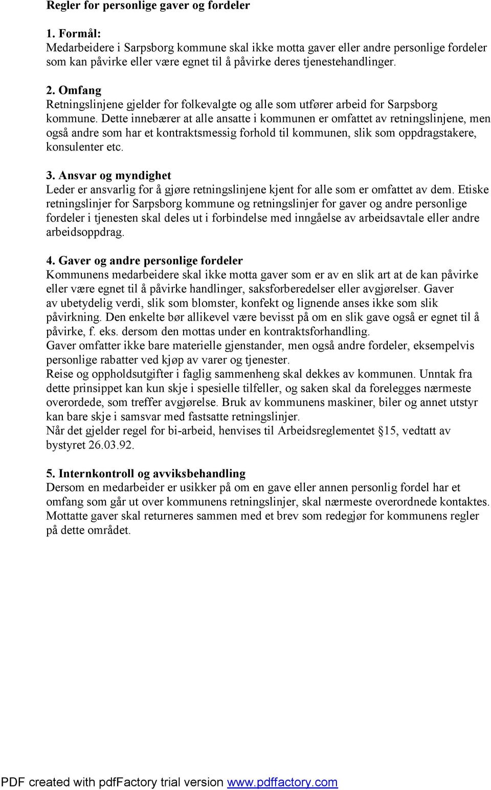 Omfang Retningslinjene gjelder for folkevalgte og alle som utfører arbeid for Sarpsborg kommune.